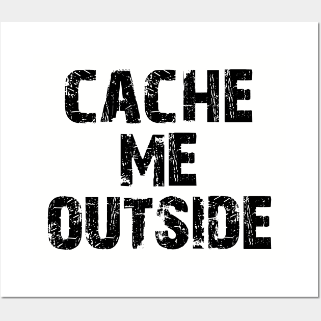 Cache me outside, how bout dah? Funny Geocache Meme 2 Wall Art by charlescheshire